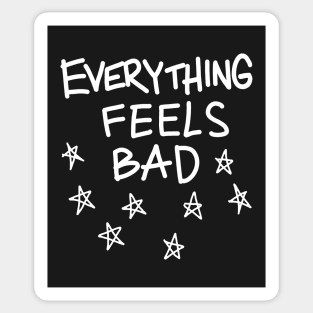 Everything Feels Bad Sticker